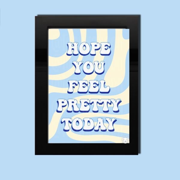 Funky 'Hope You Feel Pretty Today' Print