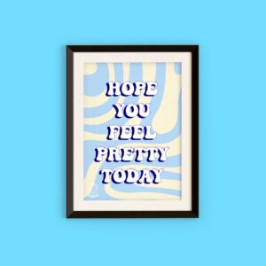 Wavy 'Hope You Feel Pretty Today' Print