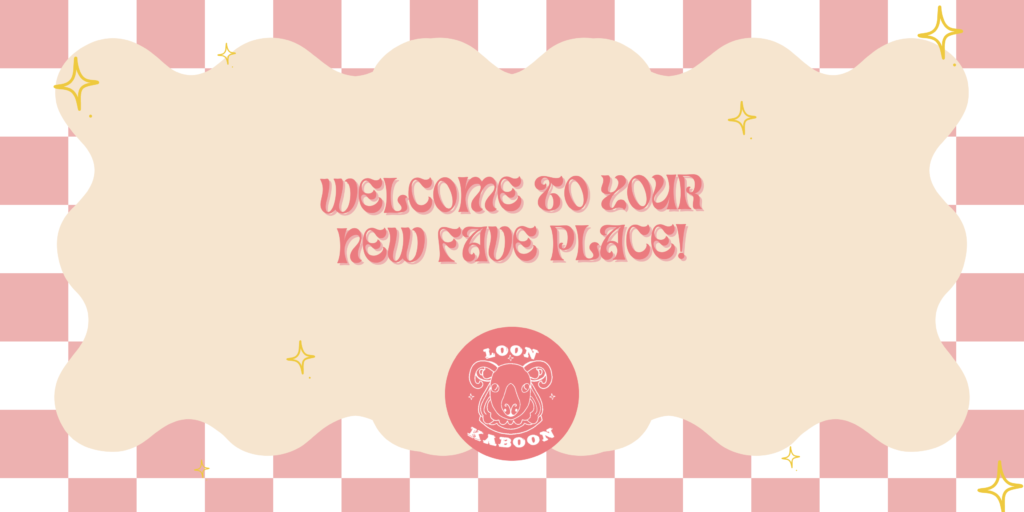 Welcome to Loon Kaboon banner. Banner image with checkered light pink and white background and 'welcome to your new fave place' wording. 