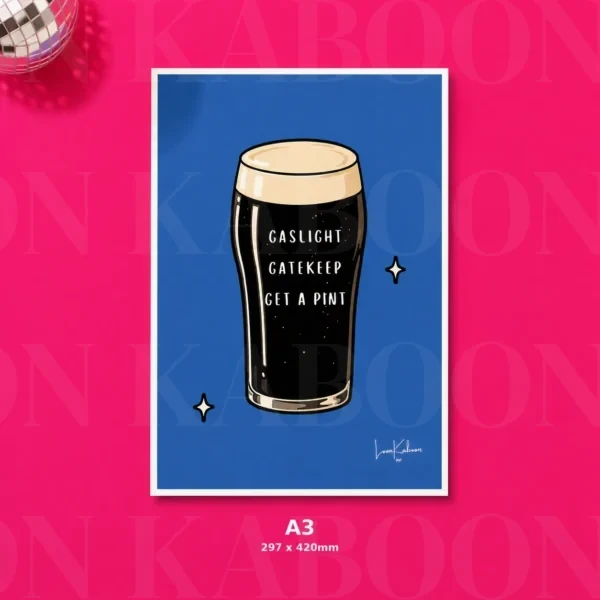 Gaslight Gatekeep Get a Pint A3 'Gaslight, Gatekeep, Get a Pint' Print product view