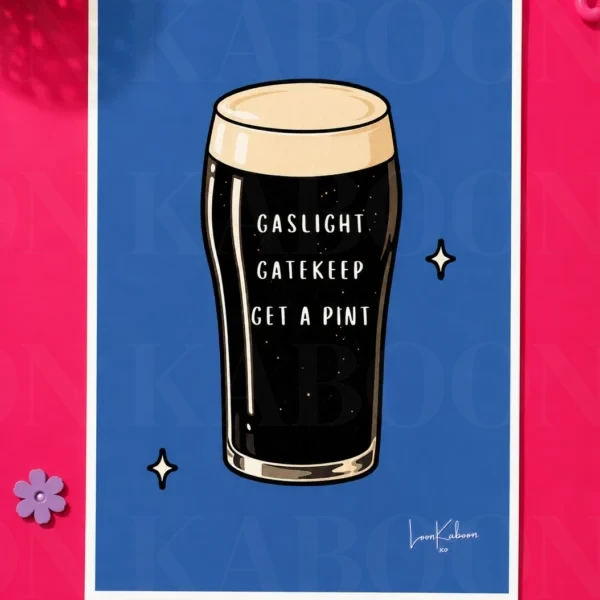 'Gaslight, Gatekeep, Get a Pint' Print – A4 print mockup