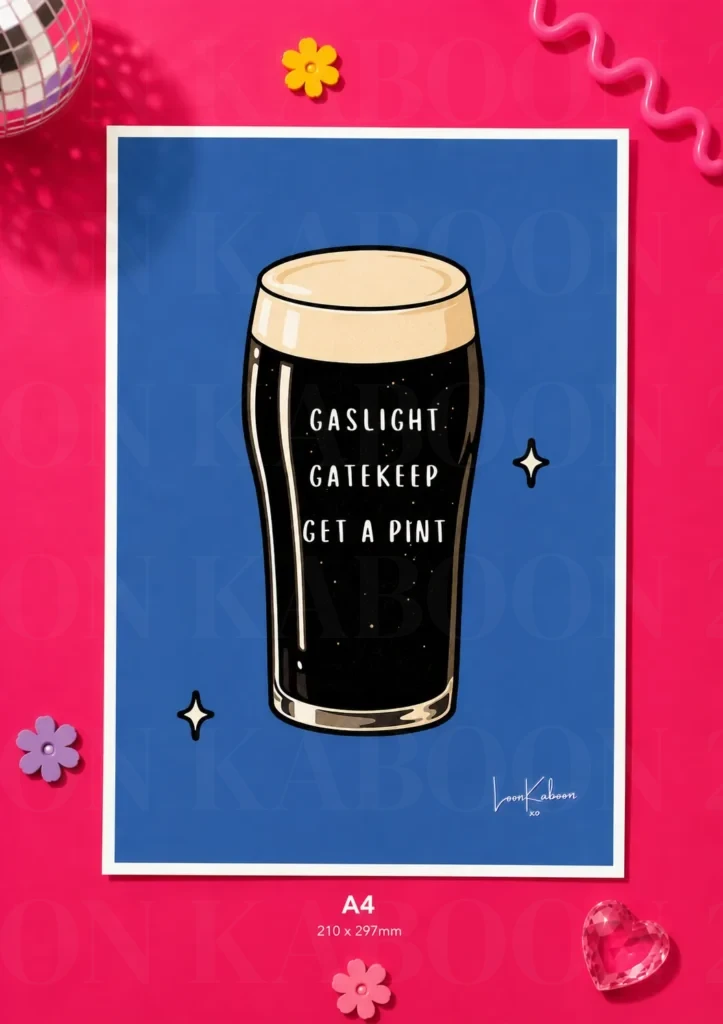 'Gaslight, Gatekeep, Get a Pint' Print – A4 print mockup