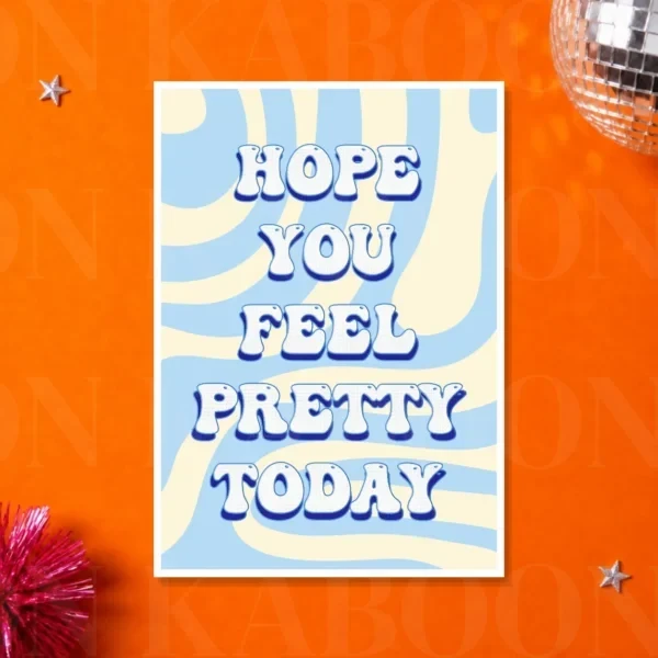 Hope You Feel Pretty Today Print – A3 print mockup