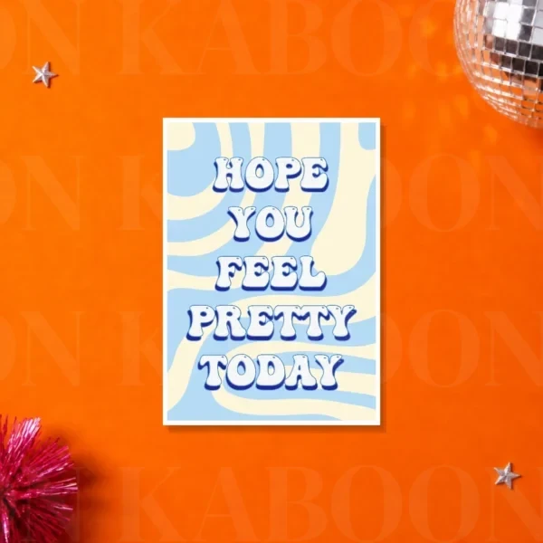 Hope You Feel Pretty Today Print – A5 print mockup