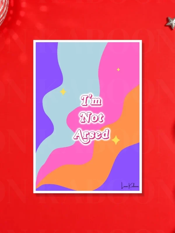 I’m Not Arsed Print | Loon Kaboon