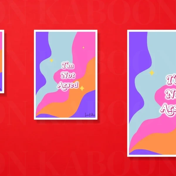 I'm Not Arsed Print – A5, A4 and A3 size comparison